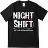 New Arrived Unisex Short Sleeve Tshirt Daily Wear Night Shift Were A Different Breed Fashionable For Her Top Tees Man Teeshirt