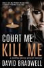 Книга Court Me Kill Me : A Gripping British Mystery Thriller - Anna Burgin Book 4 : 4