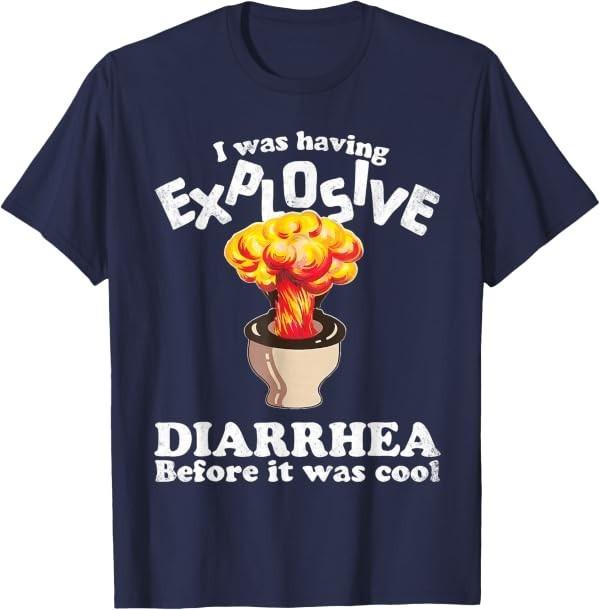 I was Having Explosive Diarrhea Before It was Cool Funny T-Shirt