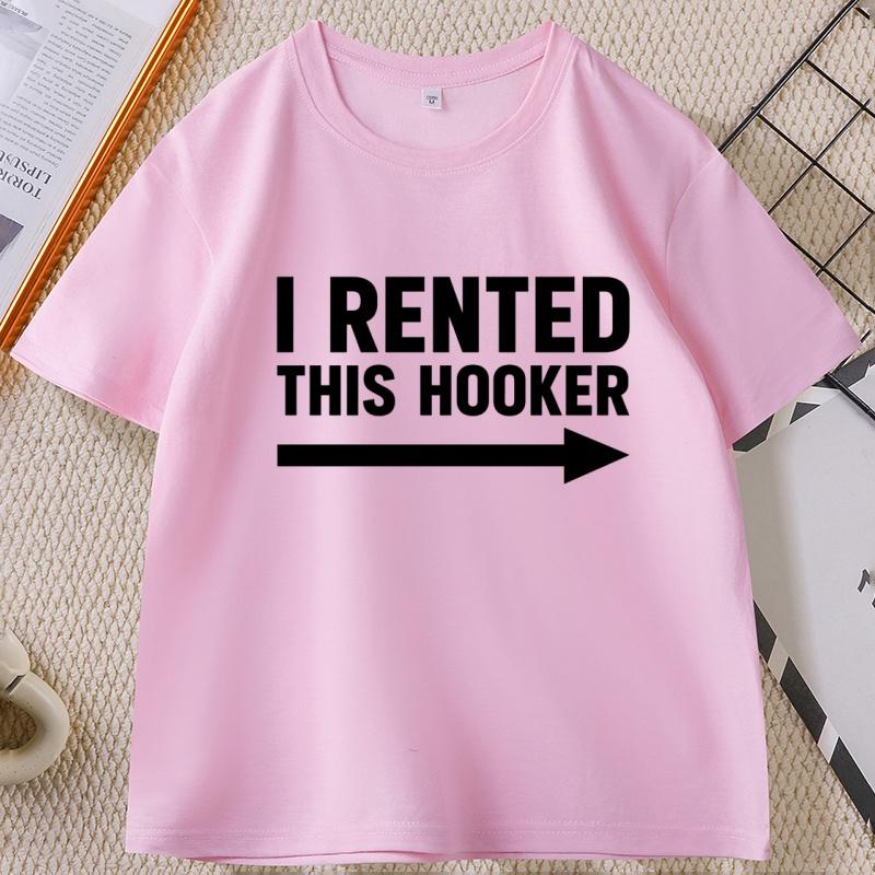 Offensive I Rented This Hooker Tshirt Funny Adult Humor Saying Women's T-shirt Casual Cotton Short Sleeve T Shirt Streetwear Clothing
