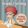 Книга Grade 2 Writing : Writing Genius For Kids (Writing Books)