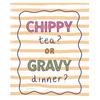 Mandi Welton Chippy Tea? Print