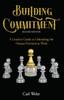 Книга Building Commitment : A Leader's Guide To Unleashing the Human Potential At Work
