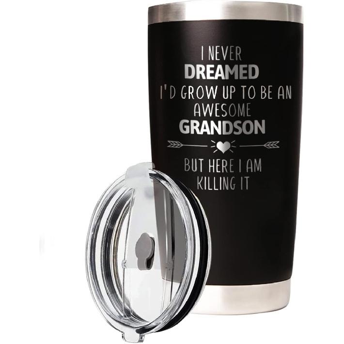Grandson Travel Tumbler 20Oz I Never Dreamed I'd Grow Up To Be AN AWESOME Grandson But Here I Am Killing It! Funny Cool Travel Tumbler Gift for
