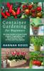 Книга Container Gardening For Beginners An Easy Guide To Grow Fresh Organic Vegetable by HANNAH ROSES - Hardback
