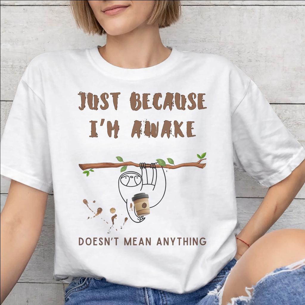 Just Because Im Awake Funny Quote Tee Shirt for Unisex Unisex Graphic Print T Shirts 100 Cotton Clothing