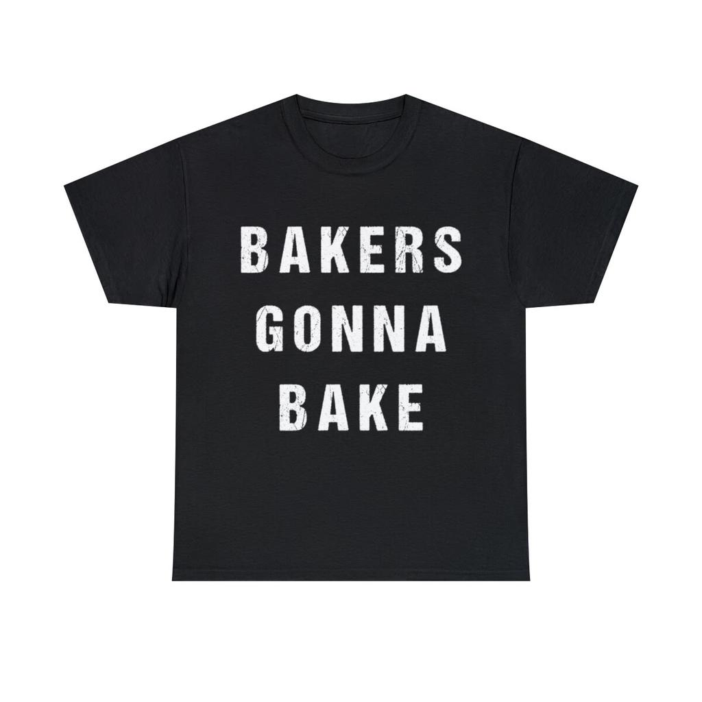 Bakers Gonna Bake Graphic Tee Shirt, S-5XL