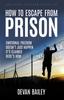 Книга How To Escape From Prison : Emotional Freedom Doesn't Just Happen - It's Claimed. Here's How.