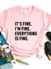 It's Fine I'm Fine Everything is Fine Print Женская футболка с коротким рукавом и круглым вырезом Свободная женская футболка Женская футболка Топы Mujer