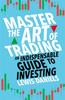 Книга Master The Art of Trading : An Indispensable Guide To Investing