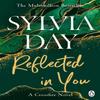 Reflected In You by Sylvia Day Paperback Book 9781405910255