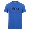 !False It's Funny Because It's True Programming Joking Cotton T-Shirt Humor Birthday Gifts For Boyfriend Best Friend T Shirt