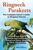 Книга Ringneck Parakeets The Complete Owners Guide To Ringneck Parrots Including Indi by Rose Sullivan - Paperback