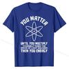 Funny Science Saying Chemistry Biology Physics Teacher T-Shirt Cotton Man Tops & Tees 3D Printed Top T-shirts Camisa Brand New