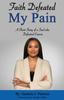 Книга Faith Defeated My Pain : A Short Story of a Soul Who Defeated Cancer
