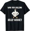 Who You Calling Silly Goose? Funny Joke Humor Gift T Shirt