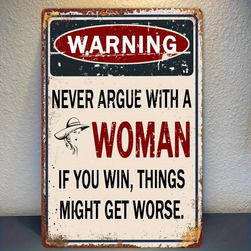 Print Funny Warning Never argue with a woman if you win things could get worse Vintage Rectangular Metal Signs Garden Si
