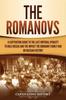 Книга The Romanovs : A Captivating Guide To the Last Imperial Dynasty To Rule Russia and the Impact the Romanov Family Had On Russian History