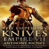 The Emperors Knives Empire VII by Anthony Riches Paperback Book 9781444731958