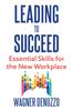 Книга Leading To Succeed: Essential Skills for the New Workplace