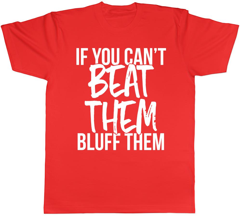 If You Cant Beat Them Bluff Them Unisexs Unisexs Ladies TShirt Tee
