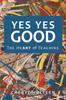 Книга Yes Yes Good : The Heart of Teaching
