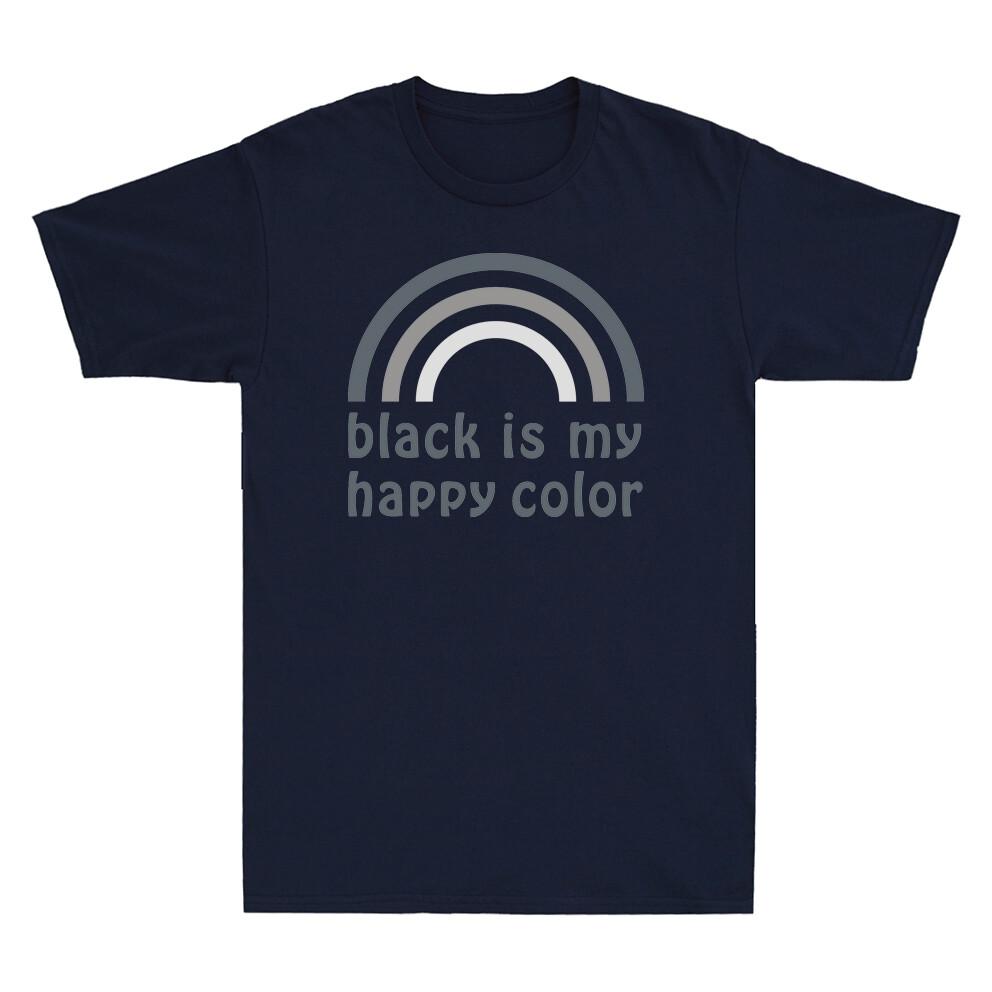 Black Is My Happy Color Shirt Funny Novelty Gift Unisexs Cotton Tshirt Black Tee