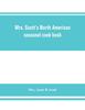 Книга Mrs. Scott's North American Seasonal Cook Book : Spring, Summer, Autumn and Winter Guide To Economy and Ease In Good Food