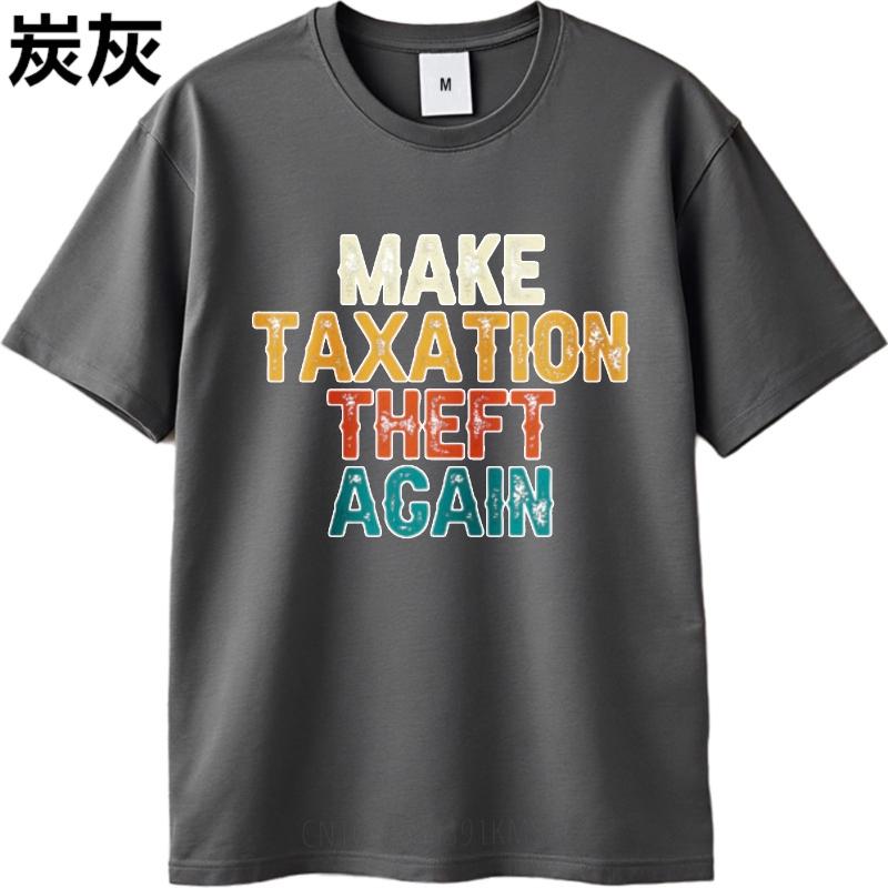 Solid Color For Her Oneck T Shirt Unisex Make Taxation Theft Again Hiphop For Him Tees Oversized Tshirt Round Neck Tee