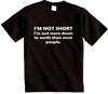 IM NOT SHORT Funny Novelty Slogan Gift T-shirt Mens Womens Joke T Shirt