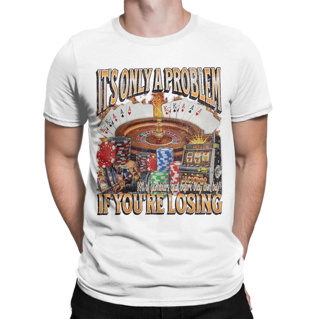 Only A Problem If Youre Losing Funny Gambling Bootleg TShirts For Unisex Fashion Cotton Tees Round Neck T Shirt Plus Size Tops
