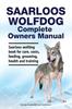 Книга Saarloos Wolfdog Complete Owners Manual. Saarloos Wolfdog Book for Care, Costs, Feeding, Grooming, Health and Training.