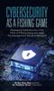 The Cybersecurity As a Fishing Game : Developing Cybersecurity In the Form of Fishing Game and What Top Management Should Understand Book