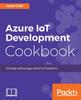 Книга Azure IoT Development Cookbook