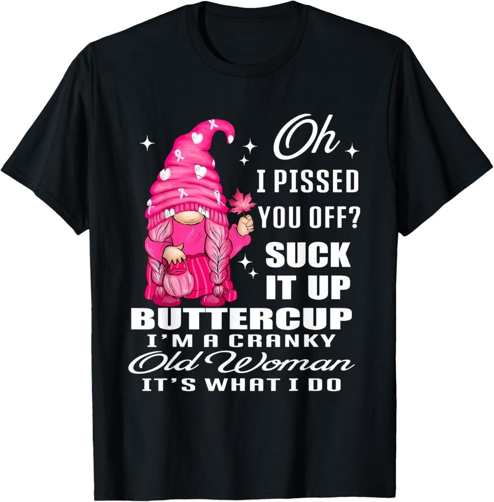 Oh I Pissed You Off Suck It Up Buttercup I'm A Cranky Gnome Gift Unisex T-Shirt