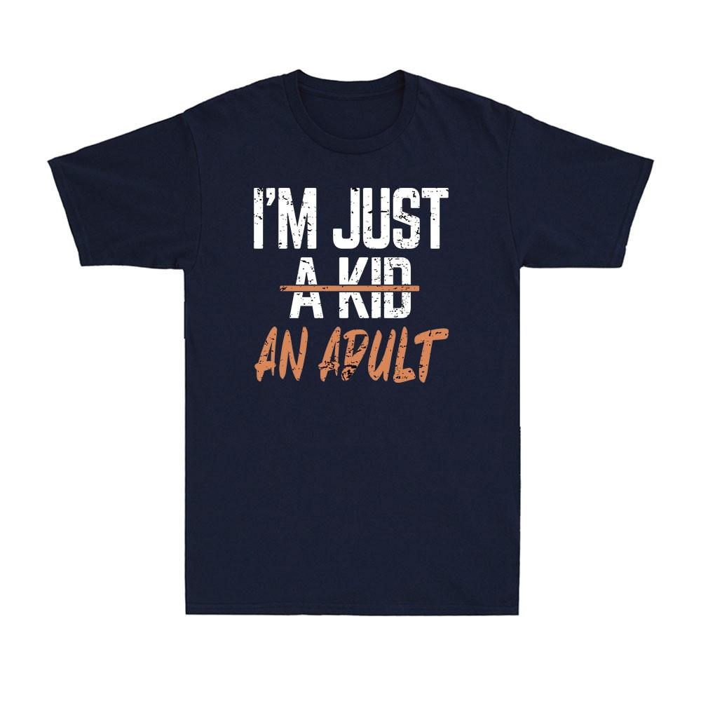 Im Just An Adult Not A Kid Funny Adulthood Saying Quote Gift Unisexs TShirt