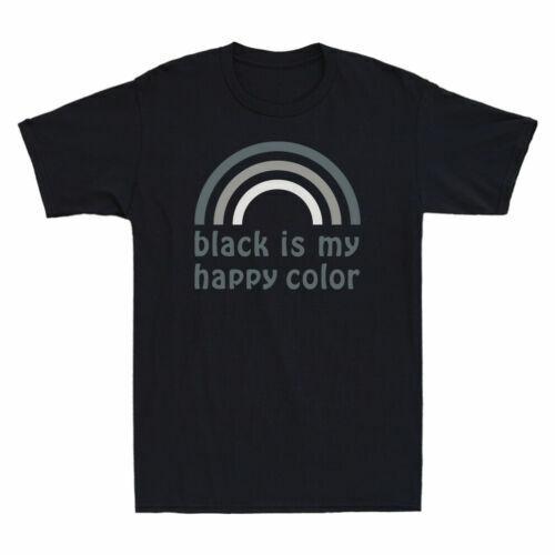 Black Is My Happy Color Shirt Funny Novelty Gift Men039;s Cotton T-Shirt Black Tee Unisex T-Shirt