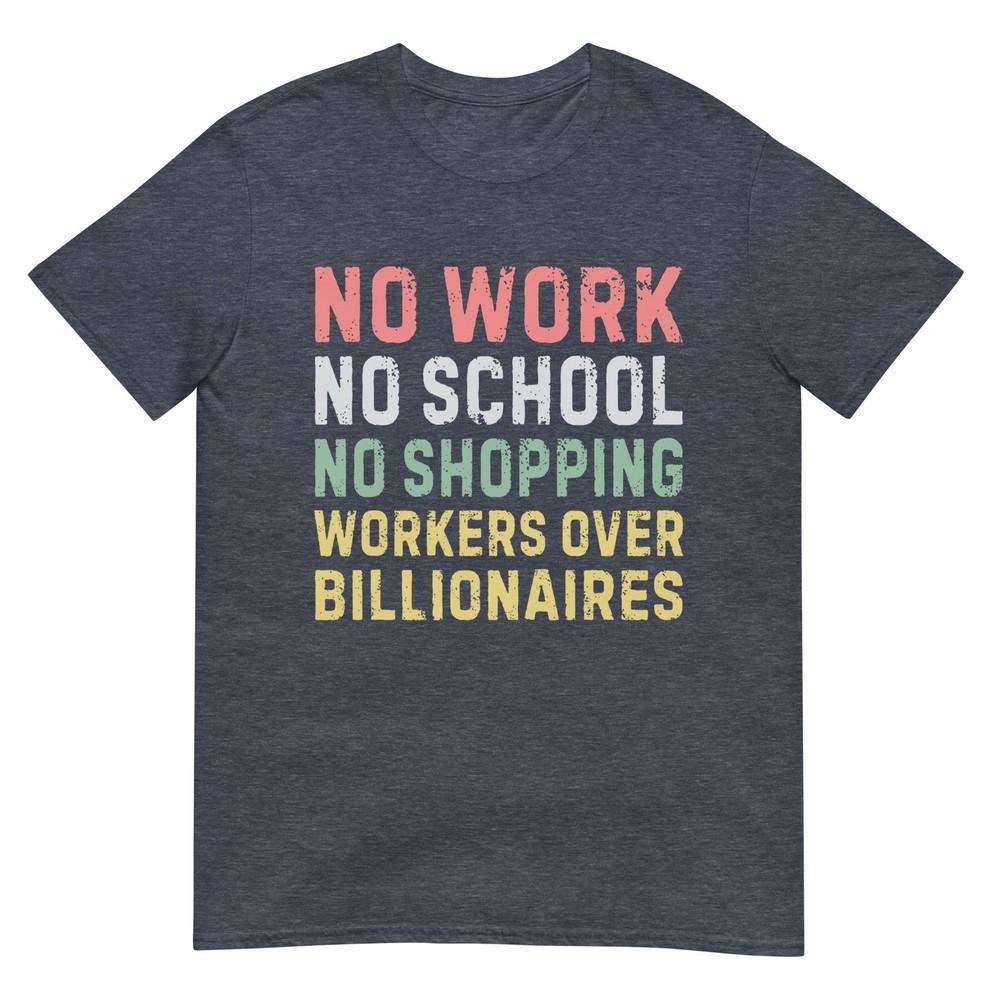 No Work No School No Shopping Workers Over Billionaires TShirt