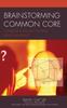 Книга Brainstorming Common Core : Challenging the Way We Think About Education