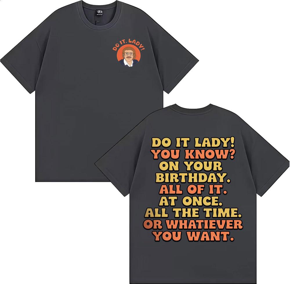 2025 Summer Funny Do It Lady Chit Meme Graphic Men Women Fashion Vintage Oversized Cotton 100 Casual Short Sleeve T Shirt Y2k