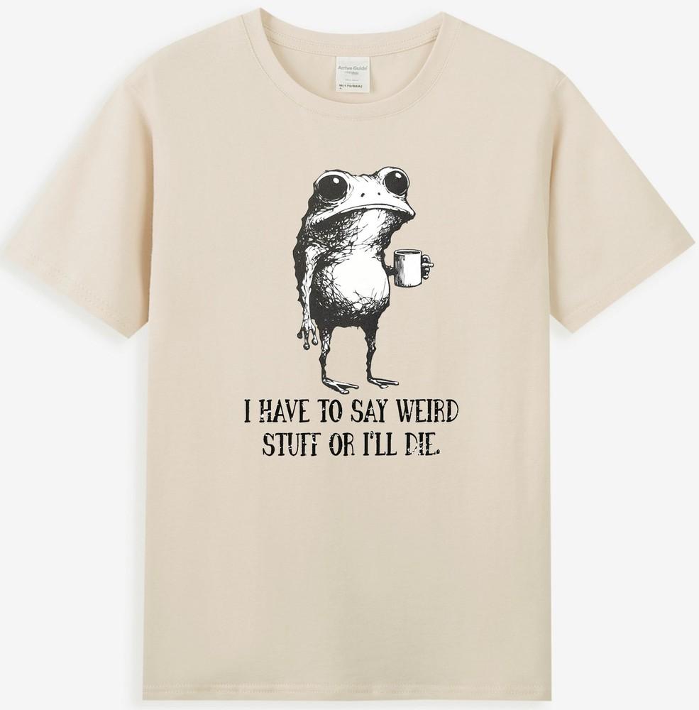 I Have To Say Weird Stuff Or I Will Die Funny Frog Drinking Coffee Tshirt