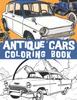 Книга Antique Cars Coloring Book : Classic Automobiles, Old Cars, Vintage and Retro Cars /stress and Relaxation Illustrations