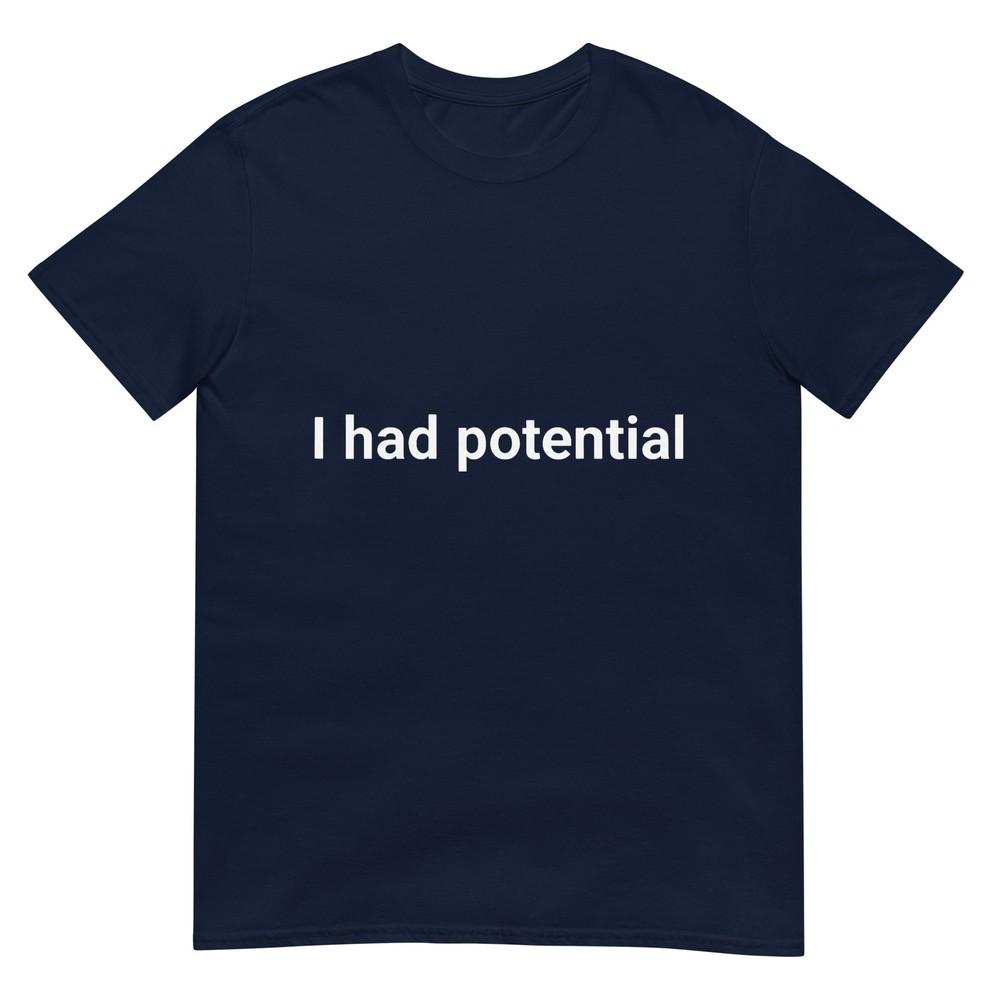 I Had Potential Motivational Quote Humor TShirt