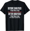 Before Dialysis and After Dialysis a Funny Dialysis Patient Gift Unisex T-Shirt