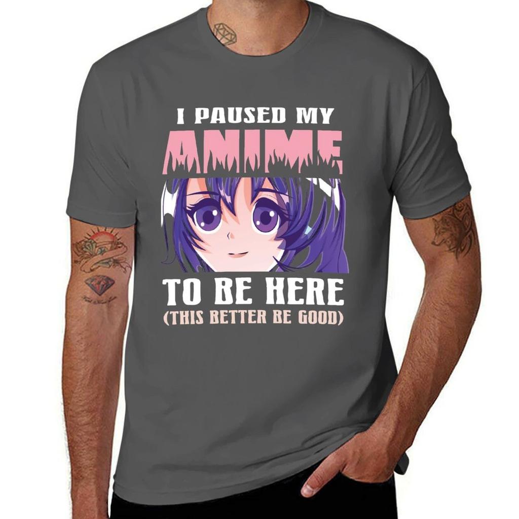I Paused My Anime To Be Here Tshirt Printed T Shirts For Unisex Tshirt