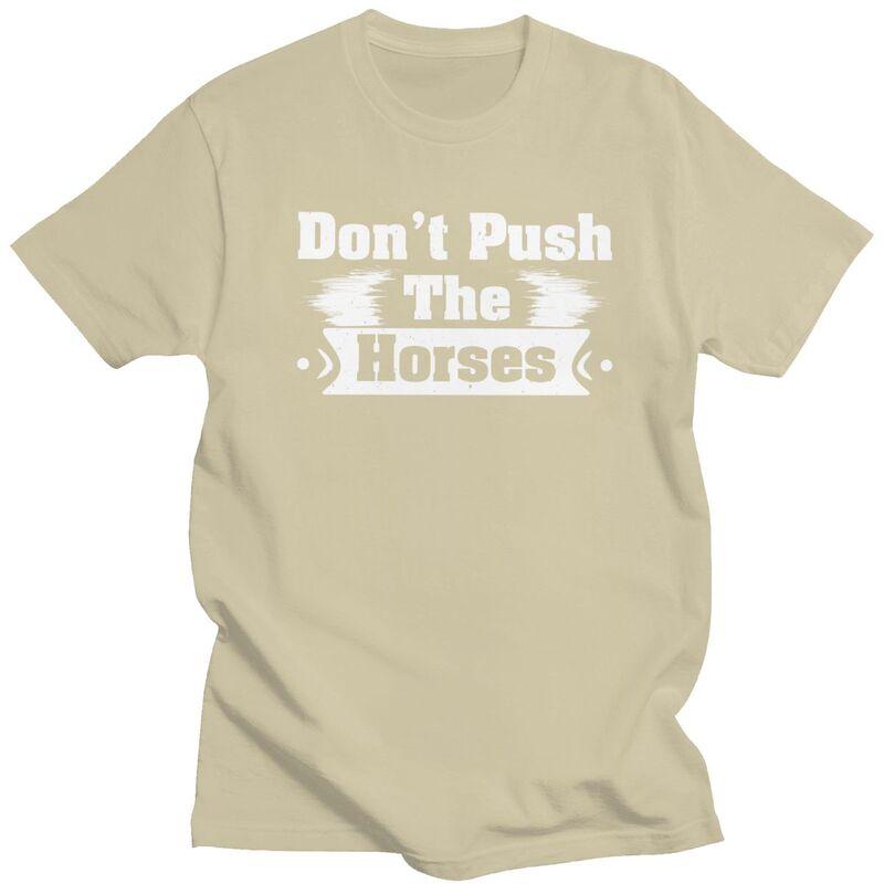 Dont Push The Horses T Shirts Sarcastic Quote Meme Tshirt Summer Streetwear Casual Graphic Tee Tops Loose Oversized Clothing