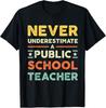 Never Underestimate a Public School Teacher Tee Shirts Gift Unisex T-Shirt