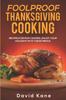Книга Foolproof Thanksgiving Cooking : Recipes for Picky Eaters. Enjoy Your Holidays with These Menus