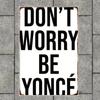 Aluminum Wall Sign 'Don't Worry' Inspired By Beyoncé. A Frameless, Rectangular Art for Home, Office, with Motivational Quote.