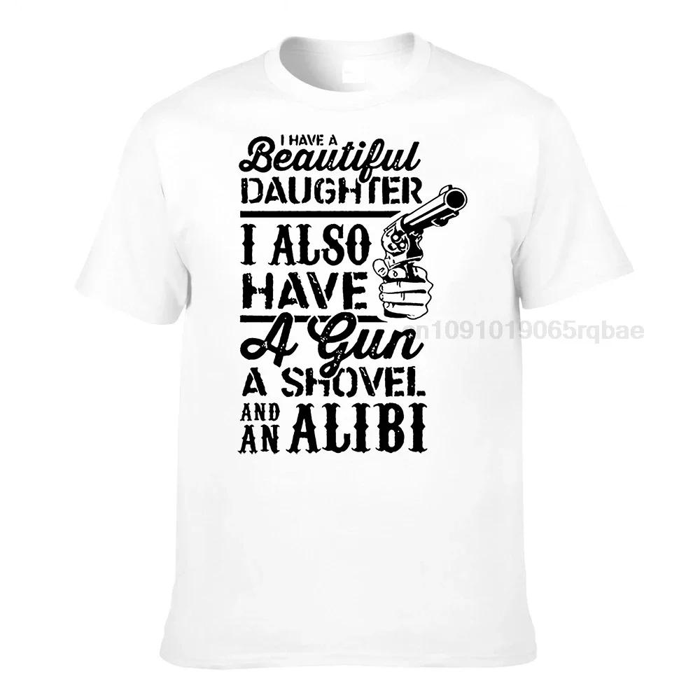 Funny Dad Shirt Dad Gift Ideas Father T Shirt I Have A Beautiful Daughter I Also Have A Gun A Shovel And An Alibi Dad Tops Unisexs